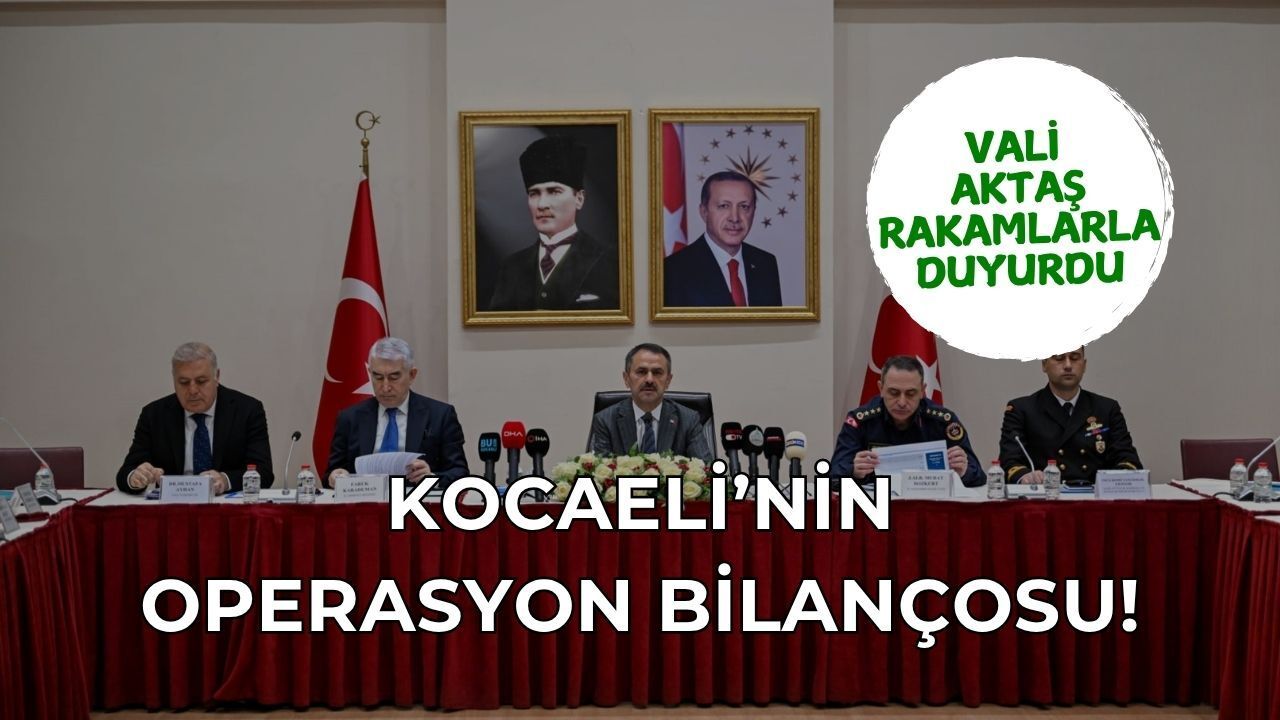 Vali Aktaş Rakamlarla Duyurdu: Kocaeli'de Operasyon Bilançosu