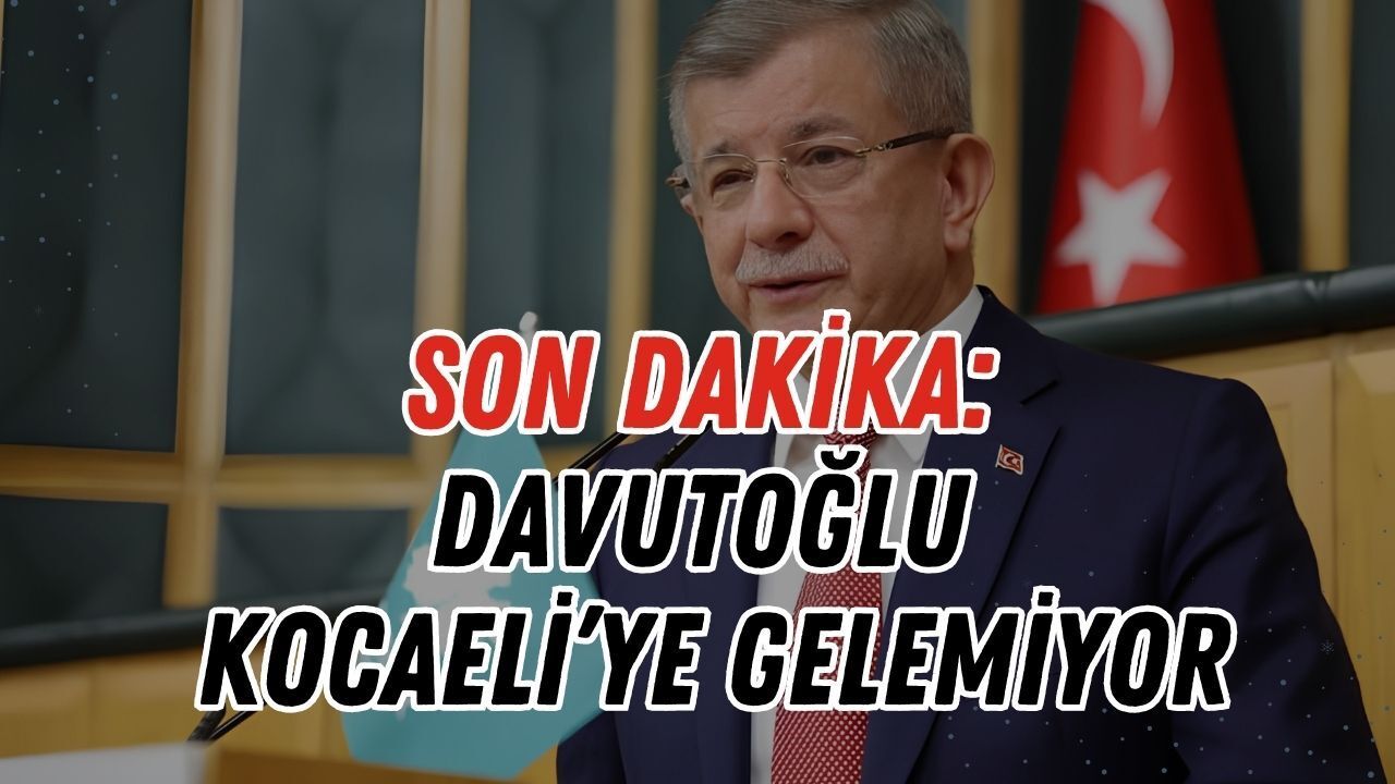 Son Dakika: Davutoğlu'nun Kocaeli Programına Sağlık Engeli