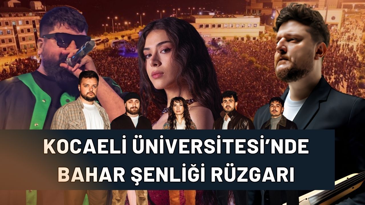 Kocaeli Üniversitesi Bahar Şenliğinde Sanatçılar Belli Oldu!