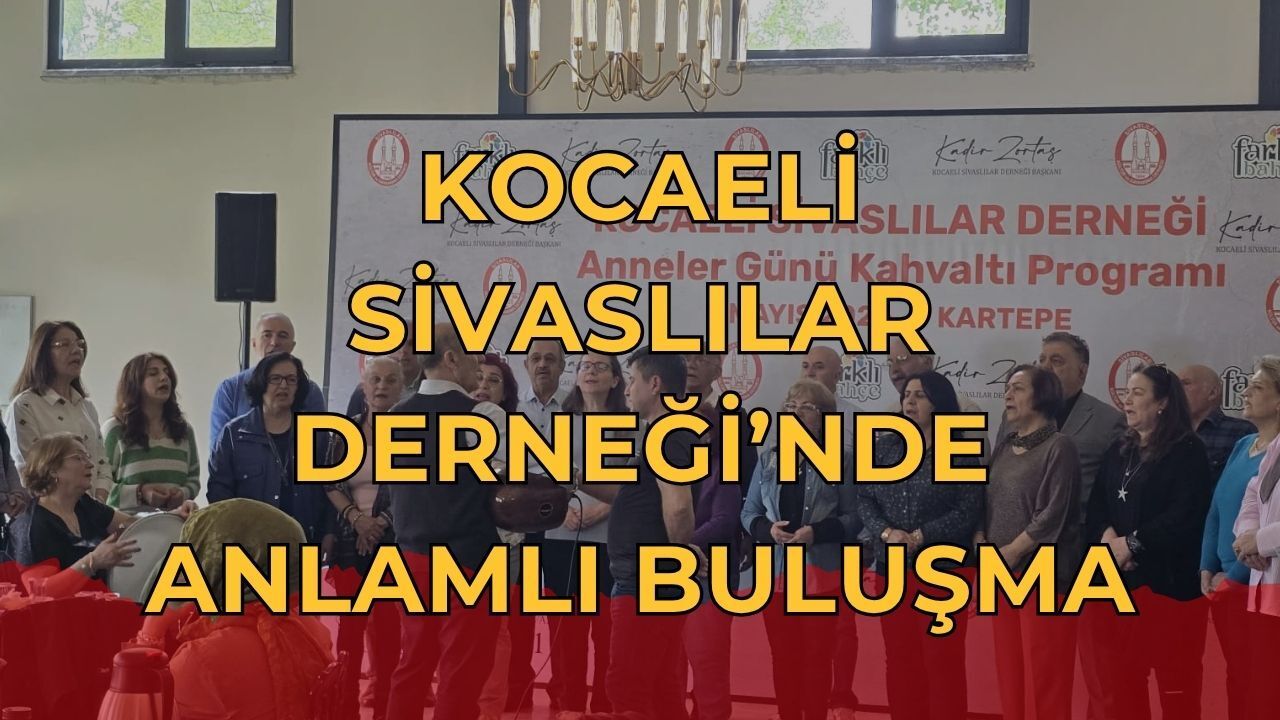 Kocaeli Sivaslılar Derneği'nden Anneler Gününe Özel Anlamlı Buluşma