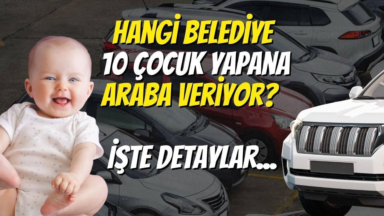 Hangi Belediye 10 Çocuk Yapana Araba Veriyor? İşte Detaylar...