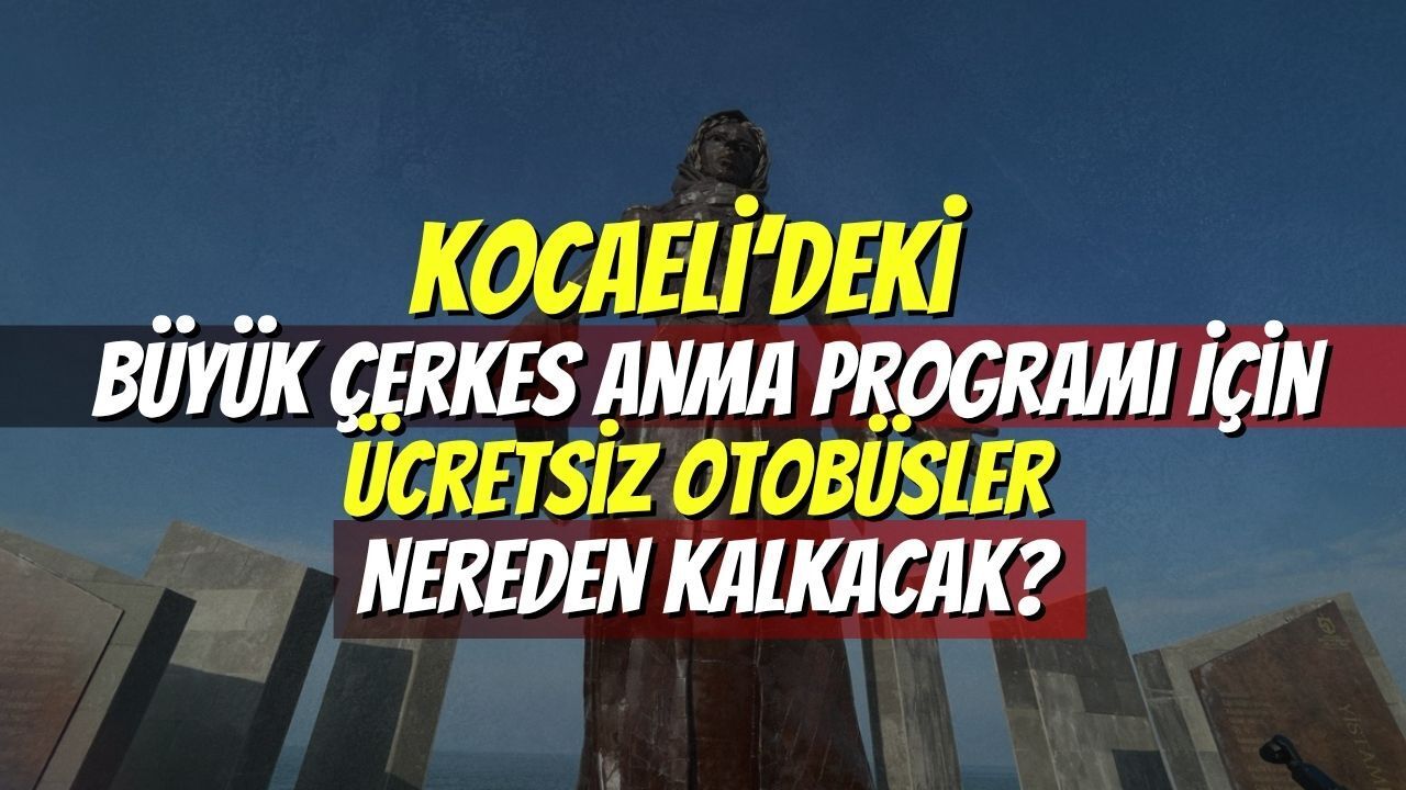 Kocaeli’deki Büyük Çerkes Anma Programı İçin Ücretsiz Otobüsler Nereden Kalkacak?