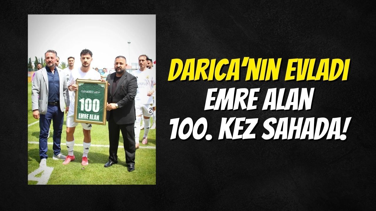 Darıca’nın Evladı Emre Alan 100. Kez Sahada!