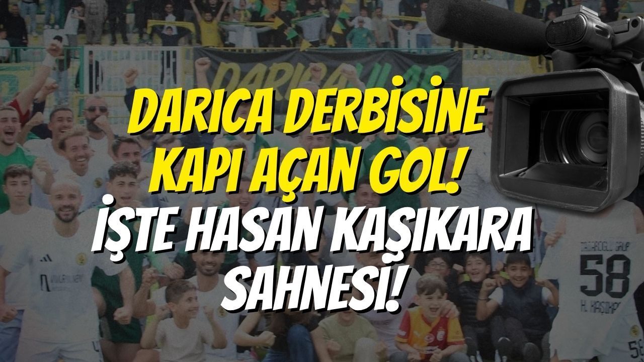 Darıca Derbisine Kapı Açan Gol! İşte Hasan Kaşıkara Sahnesi!
