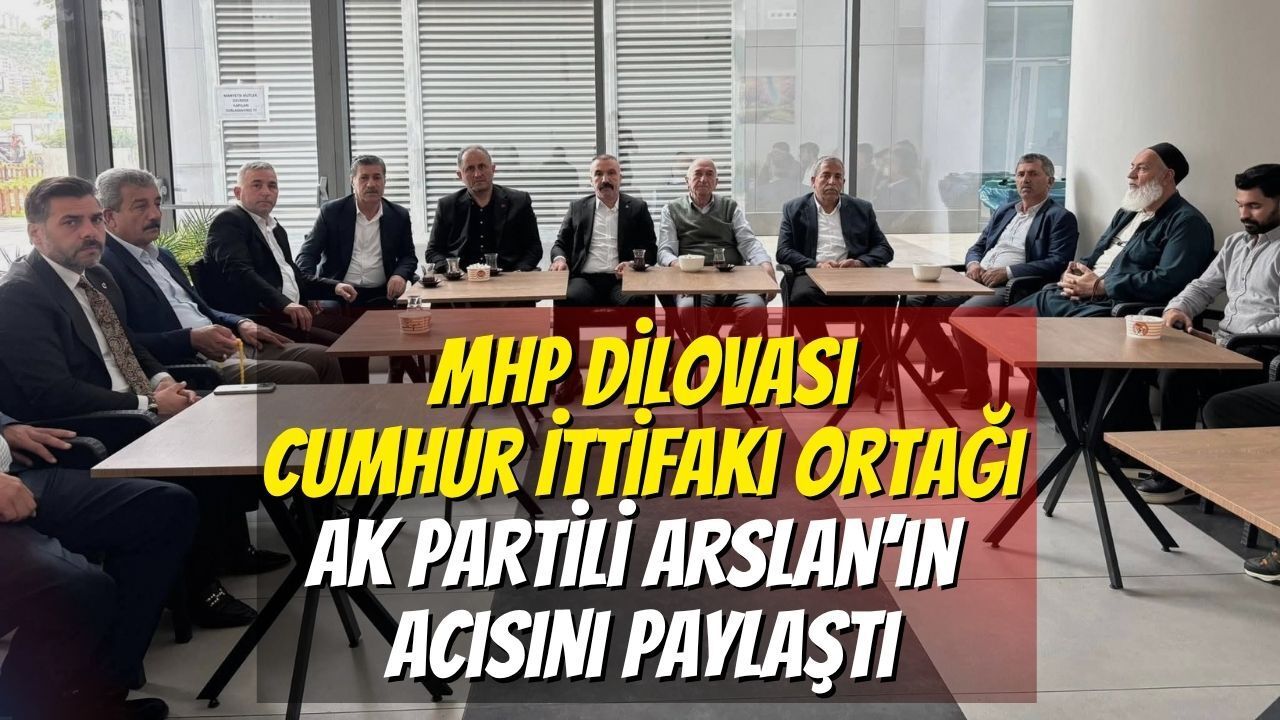 MHP Dilovası, Cumhur İttifakı Ortağı AK Partili Arslan’ın Acısını Paylaştı