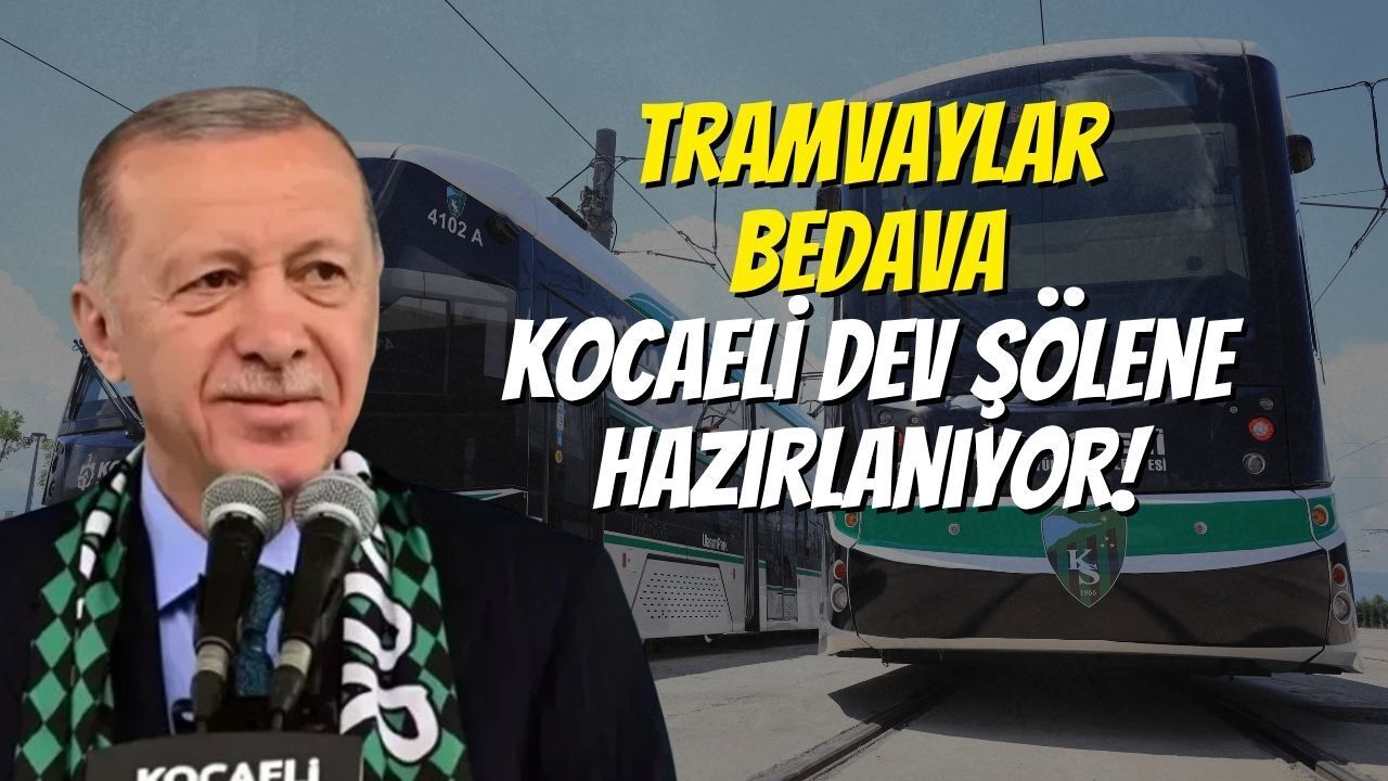 Tramvaylar Bedava, Kocaeli Dev Şölene Hazırlanıyor!