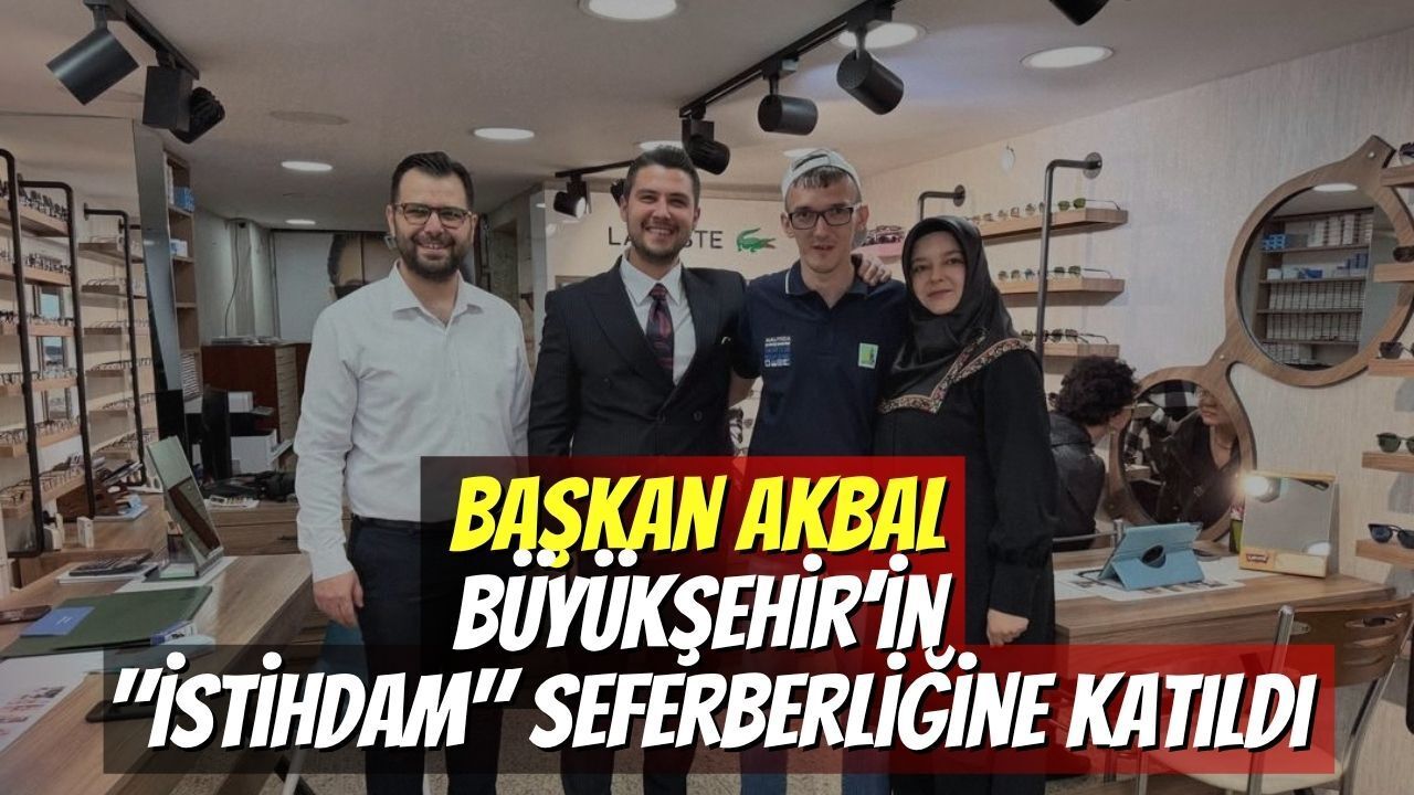 Başkan Akbal, Büyükşehir’in İstihdam Seferberliğine Katıldı
