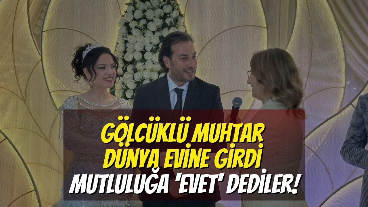 Gölcüklü Muhtar Dünya Evine Girdi: Mutluluğa 'Evet' Dediler!