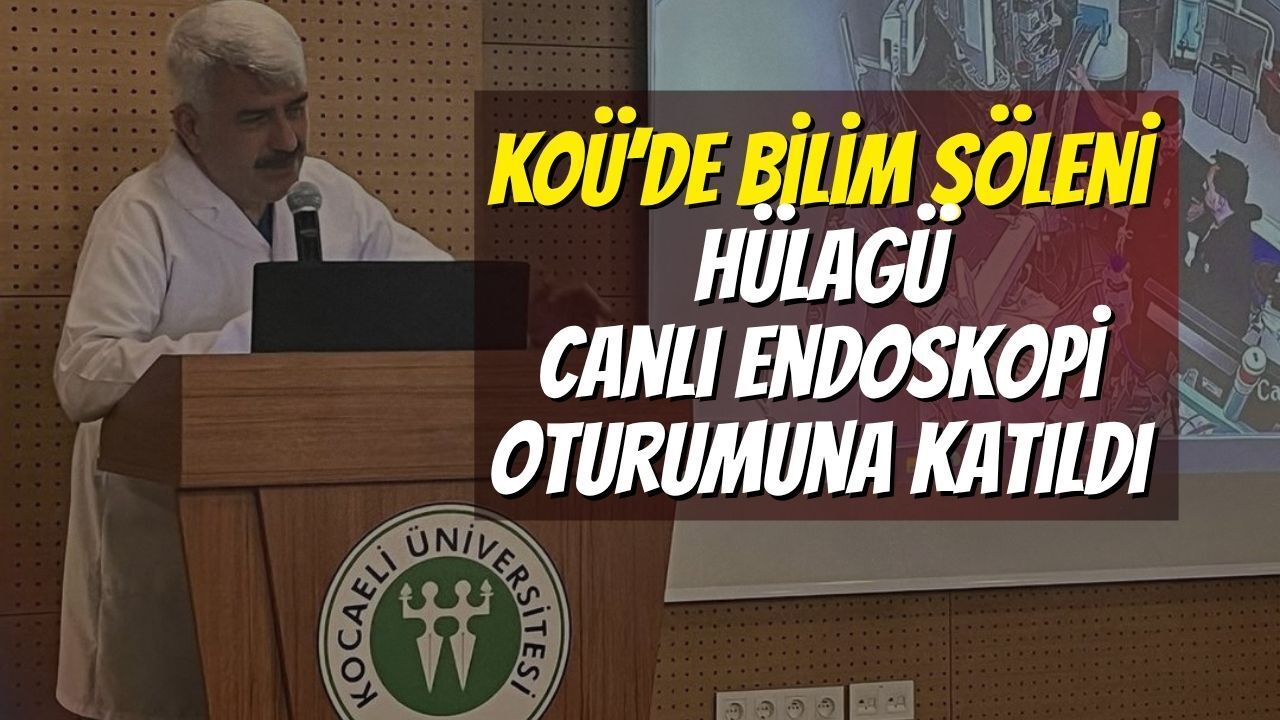 KOÜ’de Bilim Şöleni: Hülagü, Canlı Endoskopi Oturumuna Katıldı