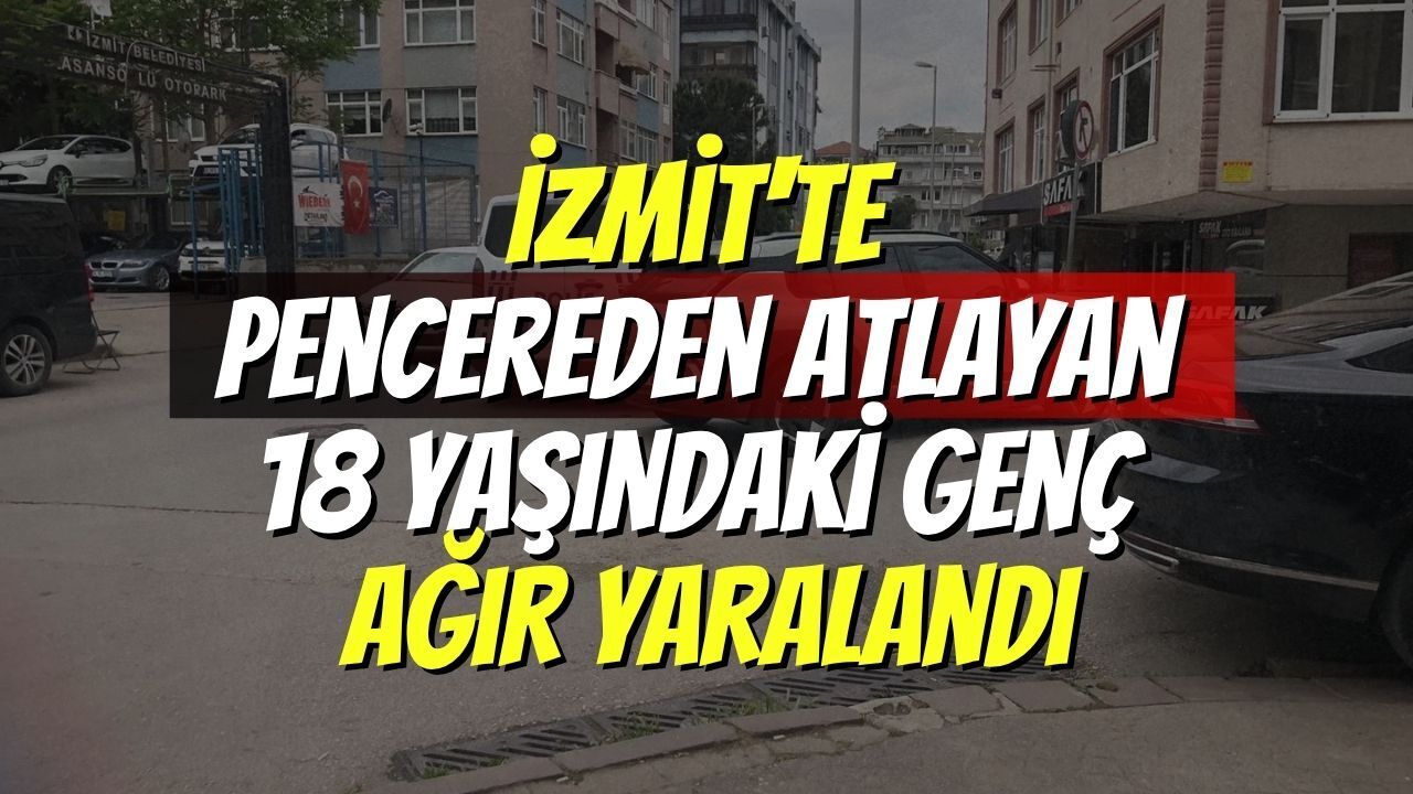 İzmit'te Pencereden Atlayan 18 Yaşındaki Genç Ağır Yaralandı