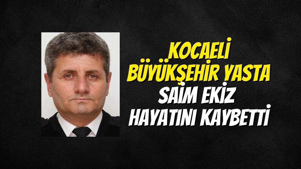 Kocaeli Büyükşehir Yasta: Saim Ekiz Hayatını Kaybetti