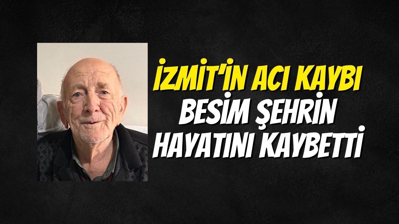 İzmit’in Acı Kaybı: Besim Şehrin Hayatını Kaybetti