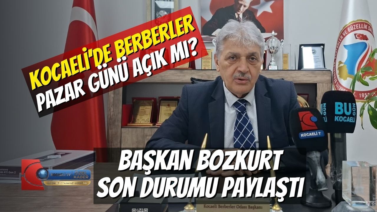 Kocaeli’de Berberler Pazar Günü Açık mı? Başkan Bozkurt Son Durumu Paylaştı