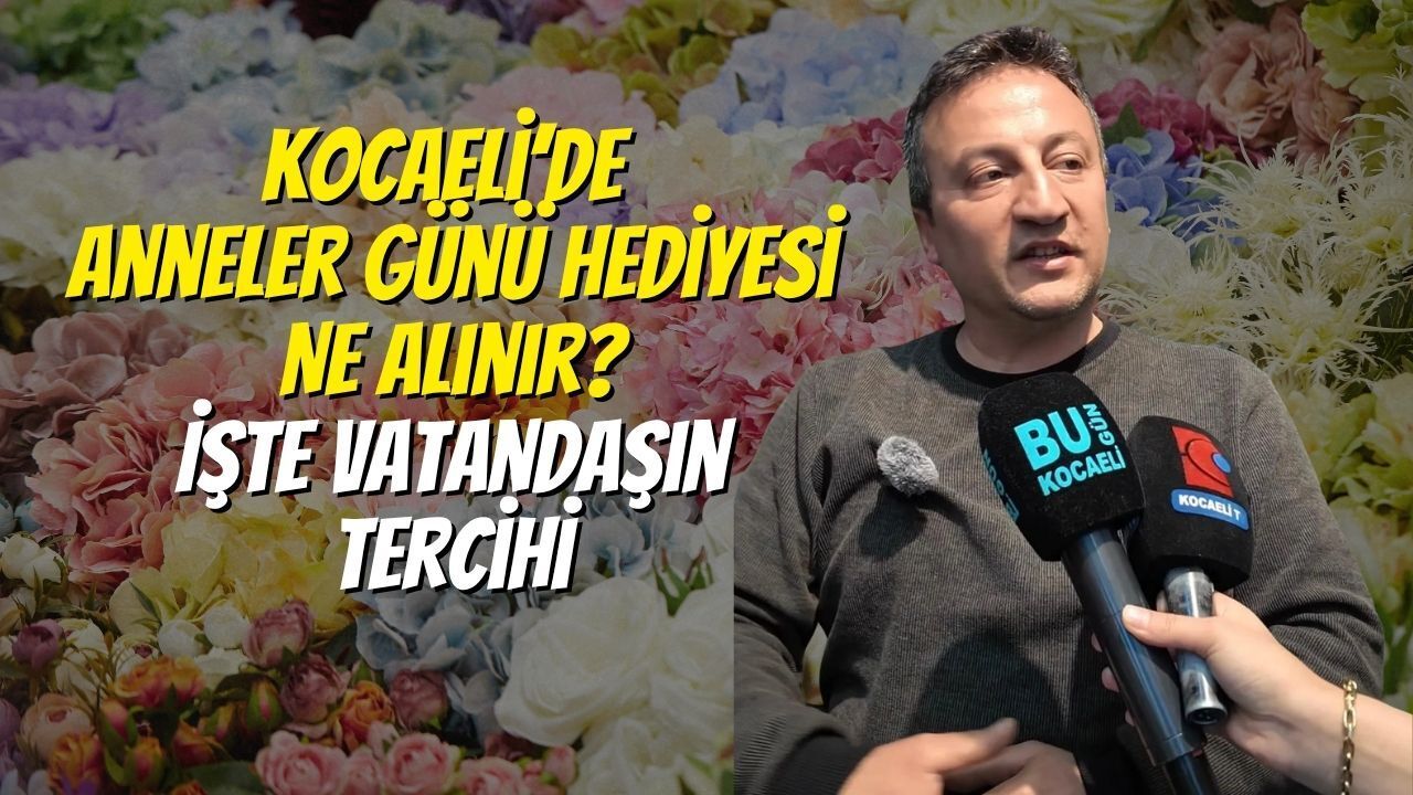Kocaeli’de Anneler Günü Hediyesi Ne Alınır? İşte Vatandaşın Tercihi