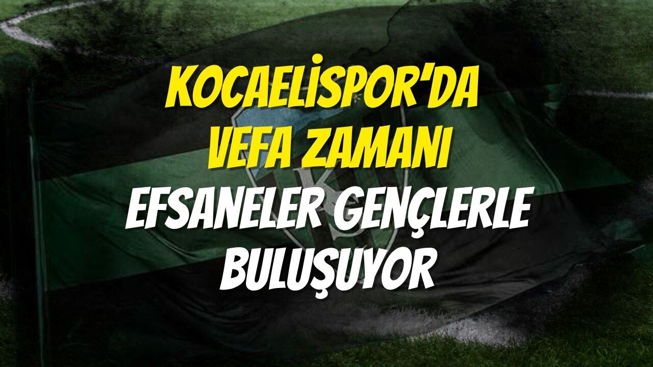 Kocaelispor’da Vefa Zamanı: Efsaneler Gençlerle Buluşuyor