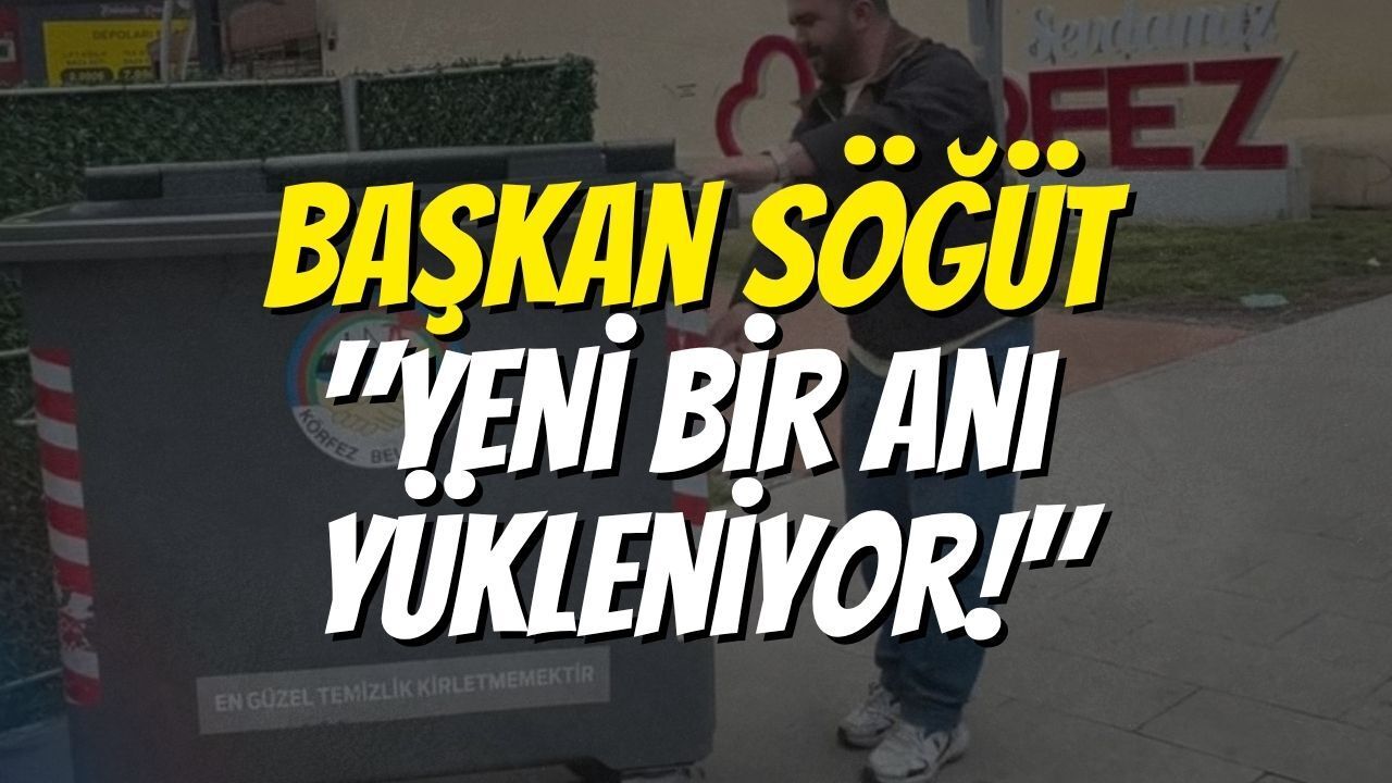 Başkan Söğüt "Yeni Bir Anı Yükleniyor!"