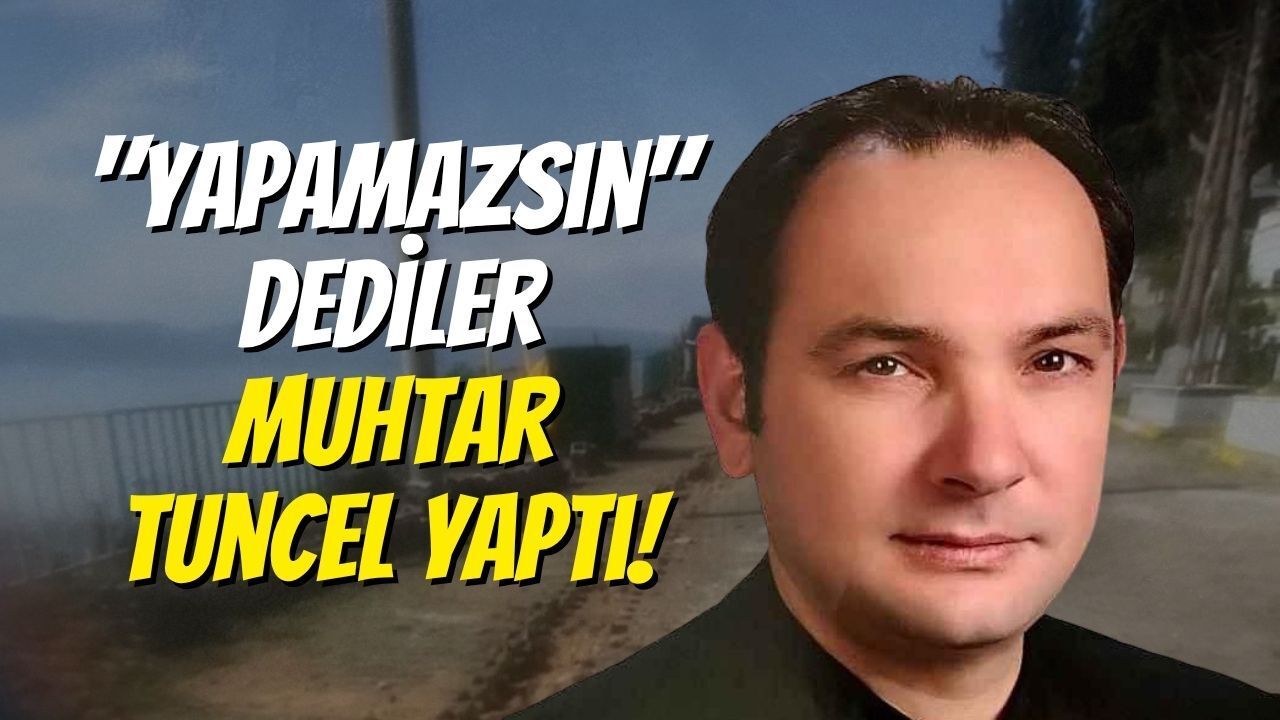 "Yapamazsın" Dediler, Muhtar Tuncel Yaptı!