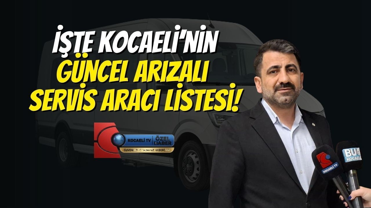 İşte Kocaeli’nin Güncel Arızalı Servis Aracı Listesi!