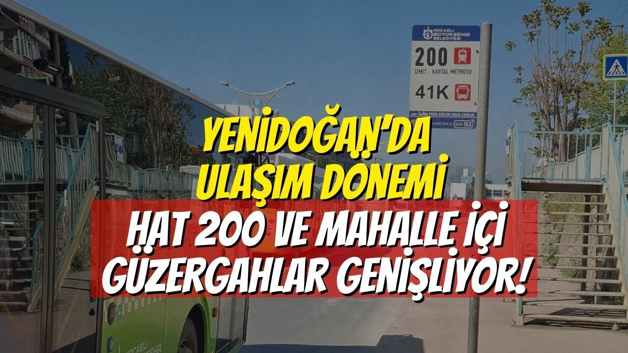 Yenidoğan’da Ulaşım Dönemi: Hat 200 ve Mahalle İçi Güzergahlar Genişliyor!