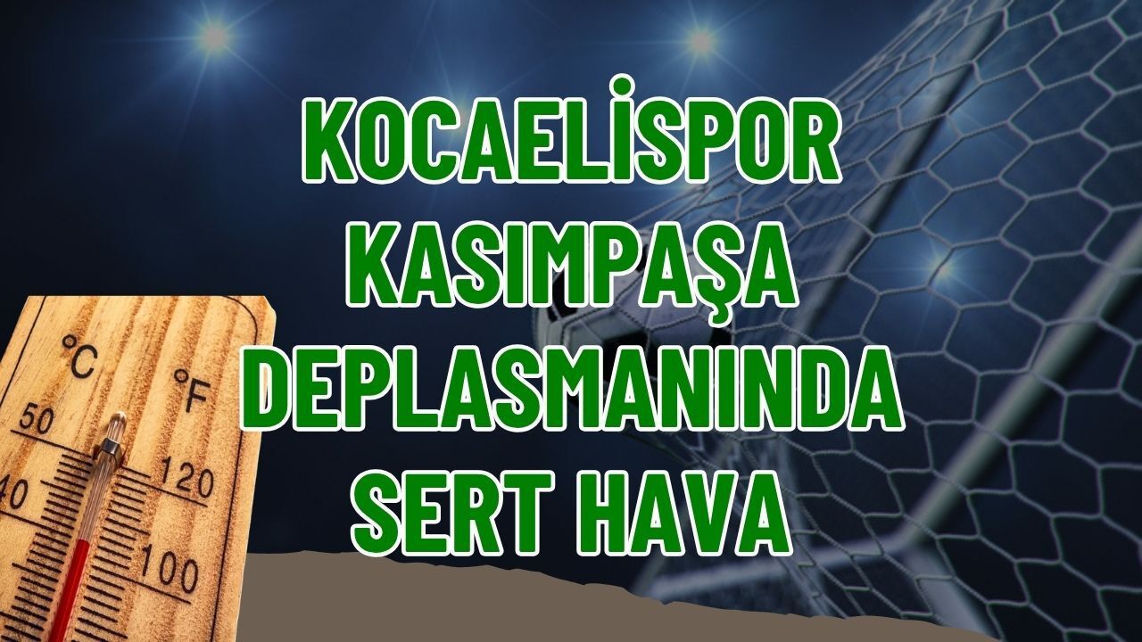 Kocaelispor Paylaştı: İstanbul’da Maç Saatinde Hava Nasıl Olacak?
