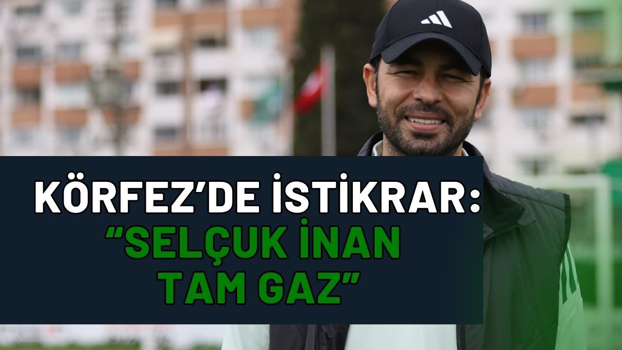 Körfez'de İstikrar: Selçuk İnan Tam Gaz