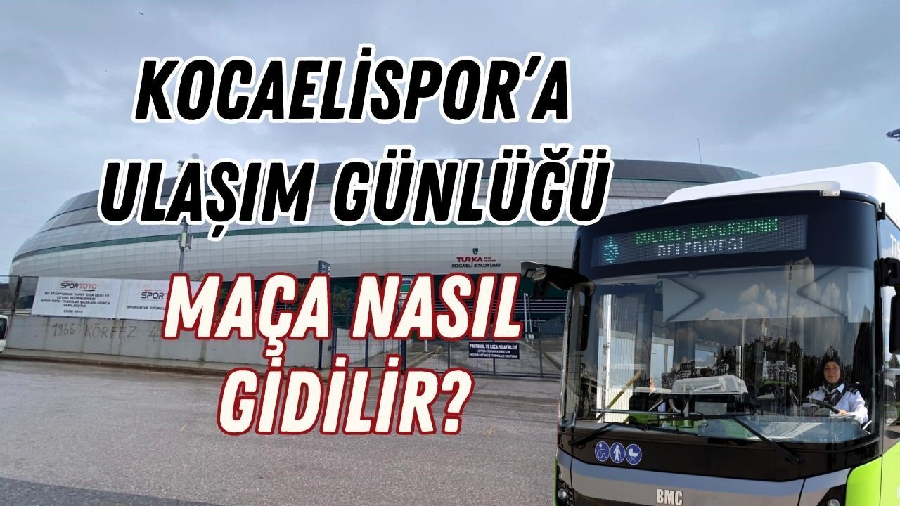 Kocaelispor'a Ulaşım Günlüğü: Maça Nasıl Gidilir?