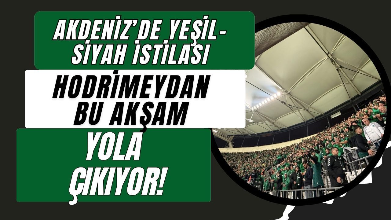 Akdeniz’de Yeşil-Siyah İstilası: Hodri Meydan Antalya Deplasmanı İçin Bu Akşam Yola Çıkıyor