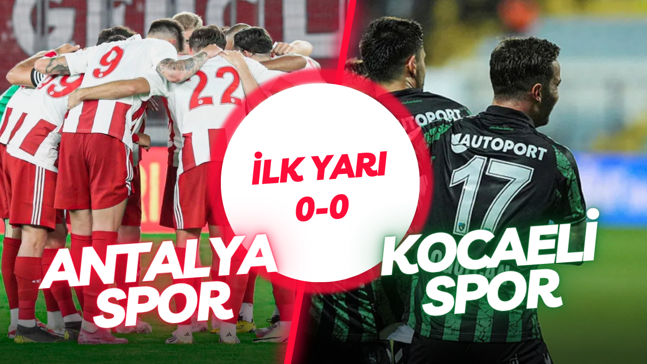 İLK YARIDA GOL SESİ ÇIKMADI: ANTALYA'DA NEFES KESEN İLK 45 DAKİKA!