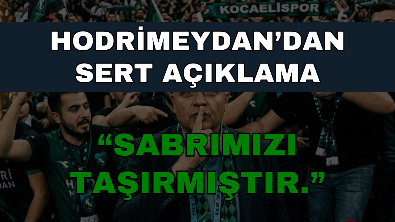 Hodri Meydan’dan Kocaelispor Kongresi Öncesi Sert Açıklama: Sabrımızı Taşırmıştır!