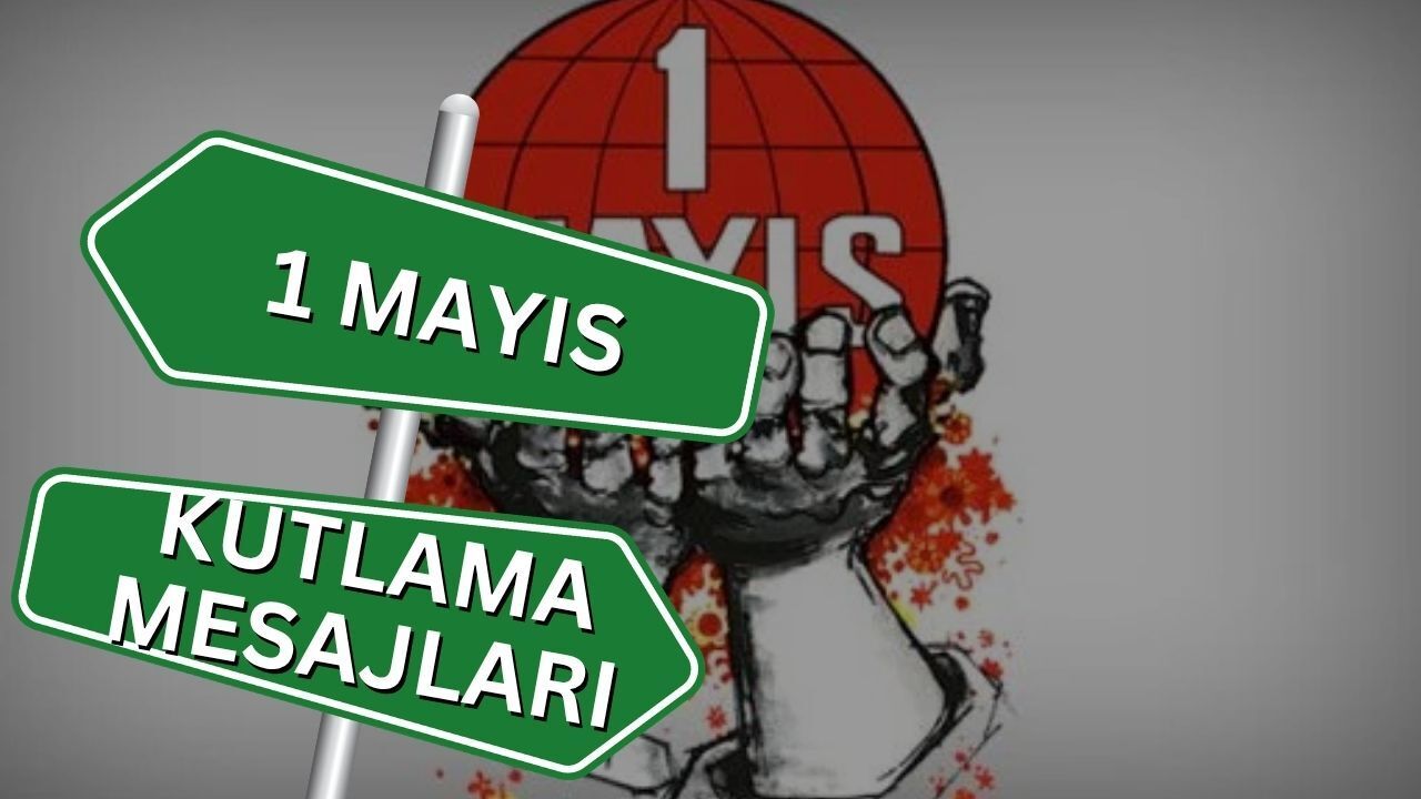 1 Mayıs İşçi Bayramı Kutlama Mesajları