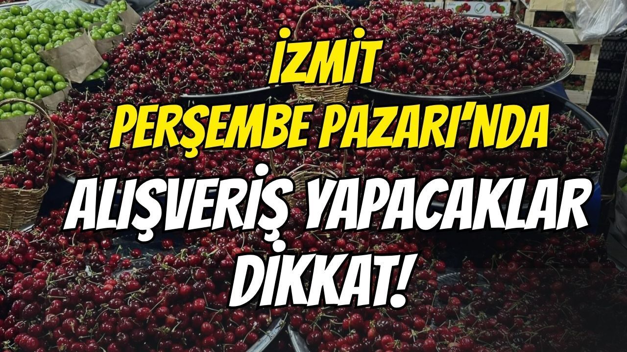 İzmit Perşembe Pazarı’nda Alışveriş Yapacaklar Dikkat
