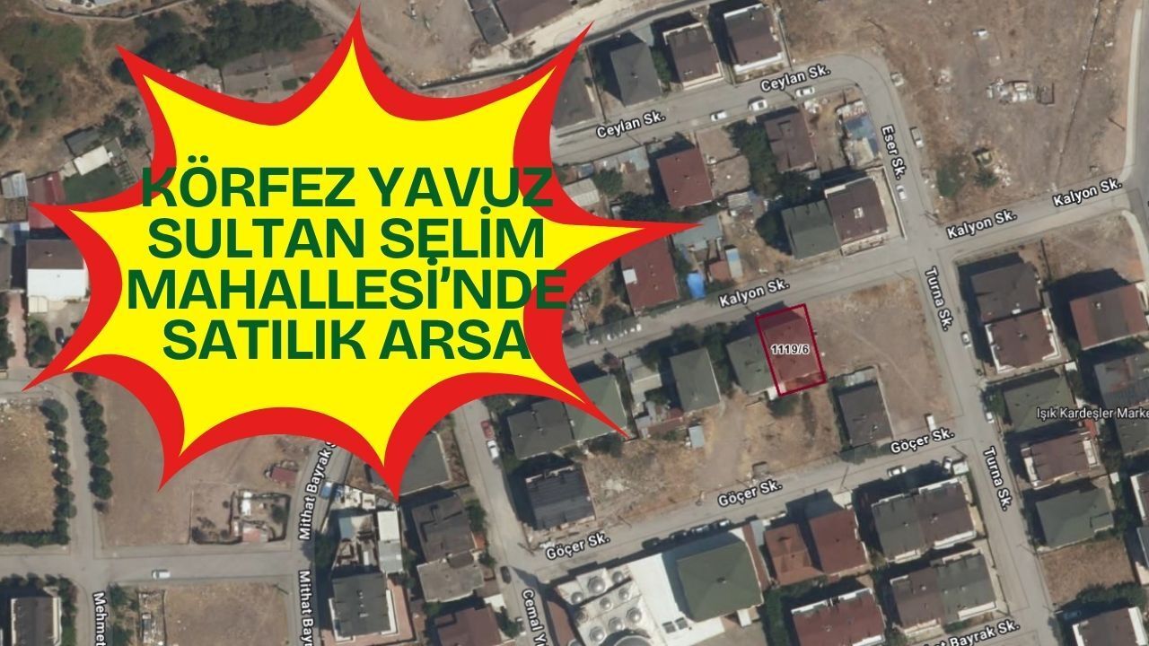 Körfez Yavuz Sultan Selim Mahallesi’nde Satılık Arsa! 240 Metrekarelik Dev Fırsat