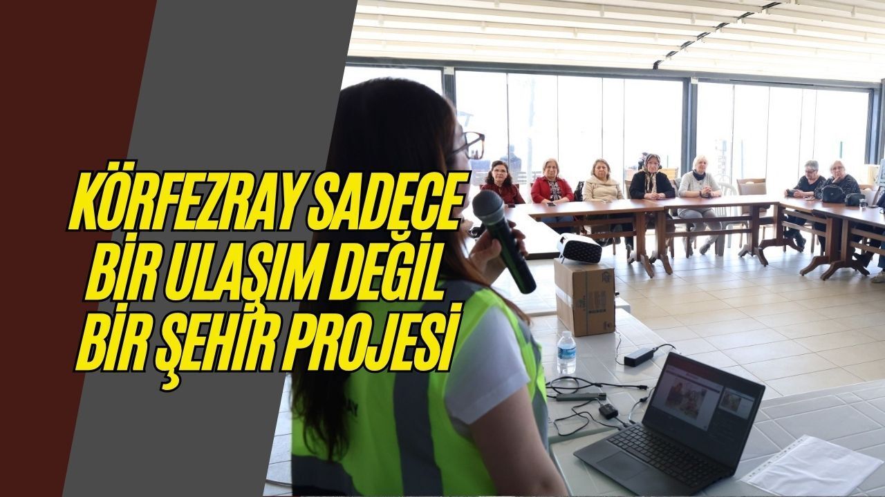 Körfezray Sadece Bir Ulaşım Değil, Bir Şehir Projesi: Sorular Yanıtlandı, Öneriler Not Edildi