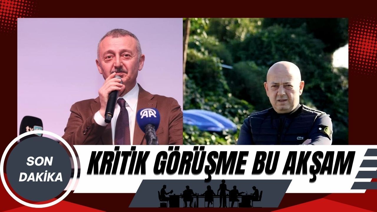 Kritik görüşme bu akşam Büyükakın ve Acar bir araya geliyor