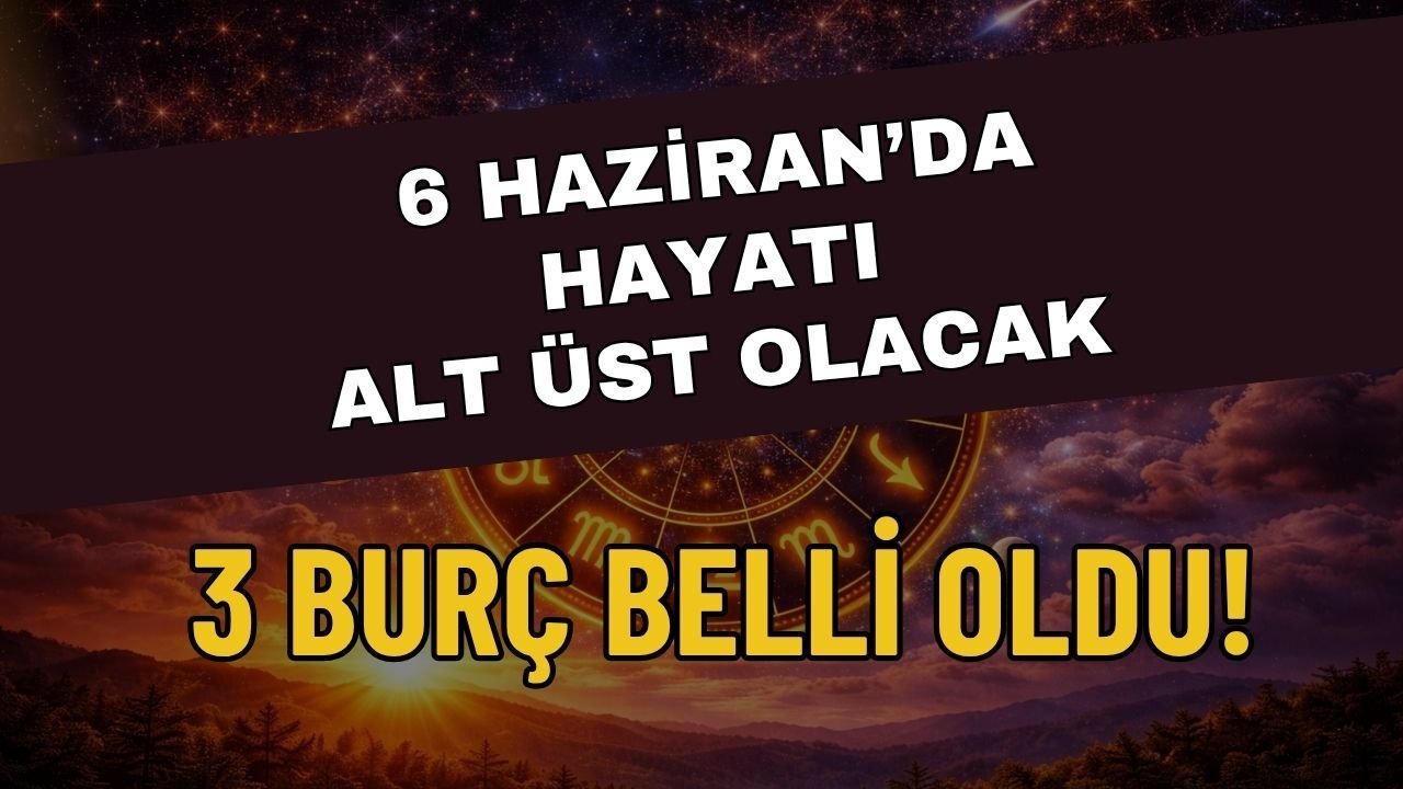 6 Haziran 06.06 Numerolojik Kırılması: Hayatı Altüst Olacak 3 Burç Belli Oldu!