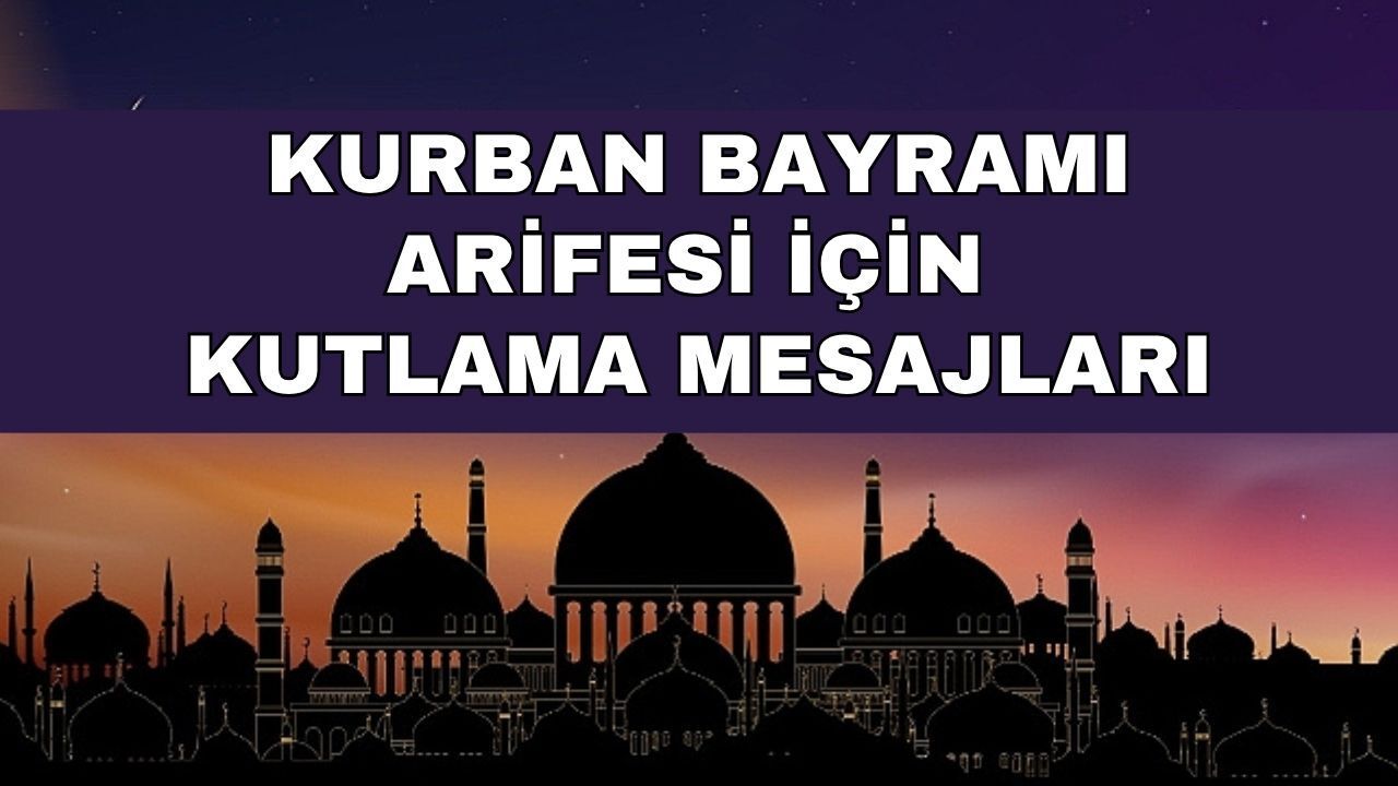 Kurban Bayramı Arifesi Kutlama Mesajları: Anneye, Babaya, Eşe ve Dostlara Gönderilecek Dualı ve Hadisli Seçenekler
