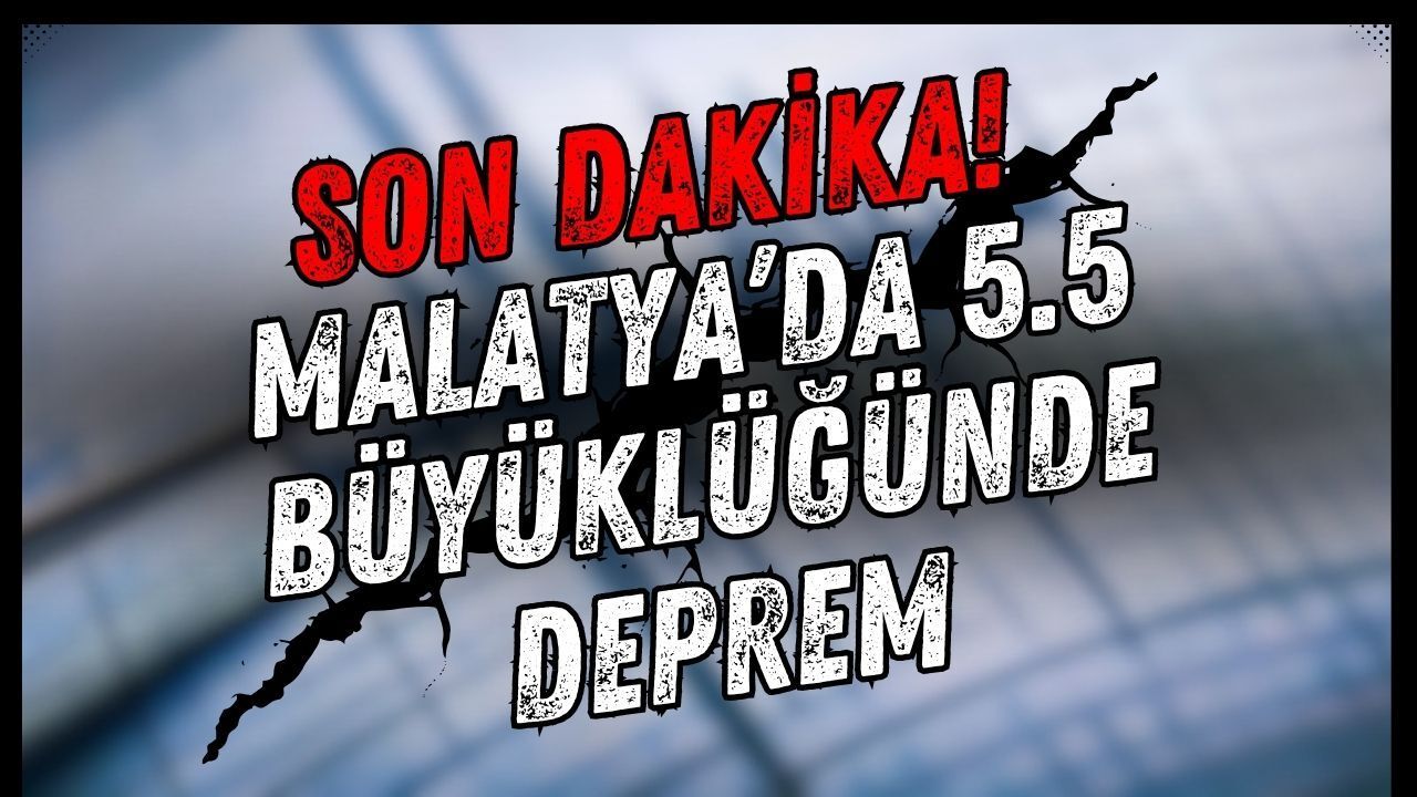 Son Dakika: Malatya’da Korkutan Deprem! 5.5 Büyüklüğündeki Sarsıntı Çevre İllerden de Hissedildi