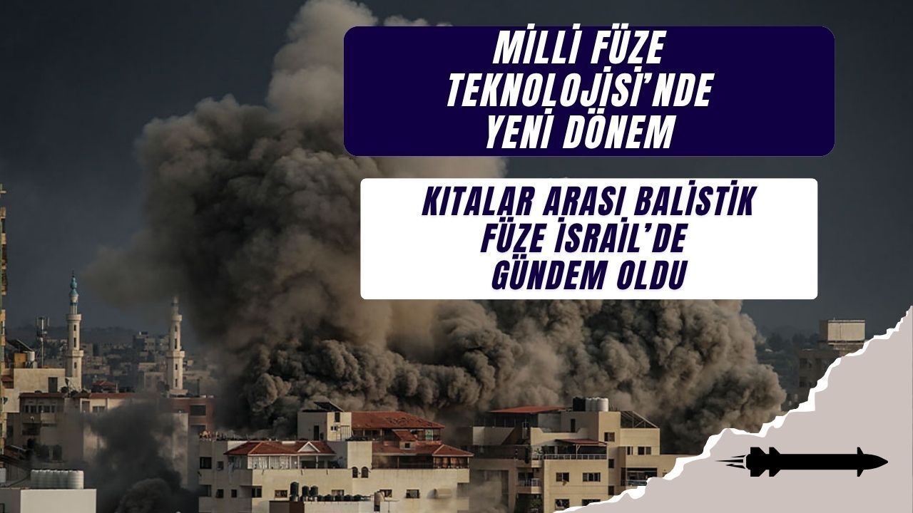 Milli Füze Teknolojisinde Yeni Dönem: Yıldırımhan Kıtalararası Balistik Füze İsrail’de Gündem Oldu