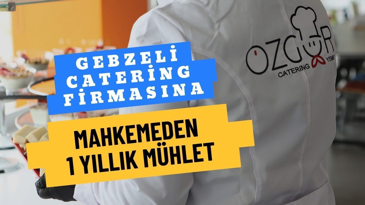 Gebzeli Catering Firmasına Mahkemeden 1 Yıllık Mühlet