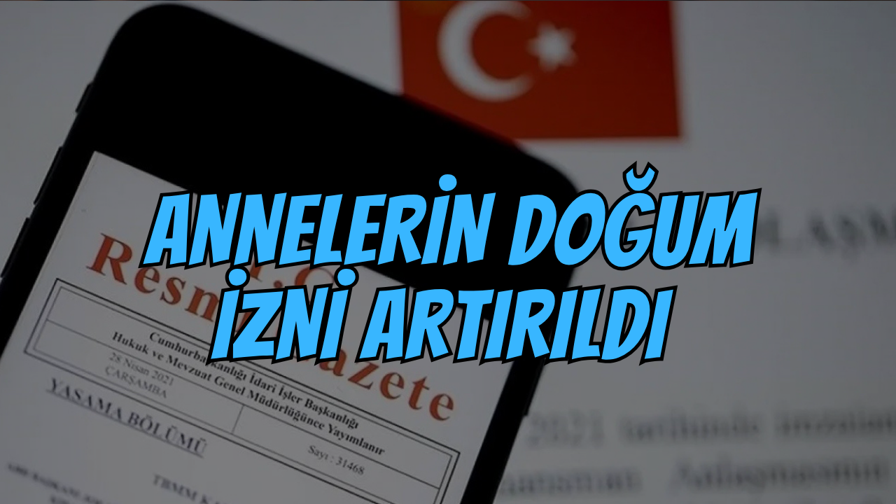 Resmi Gazete’de Yayımlandı: Annelerin Doğum Artırıldı