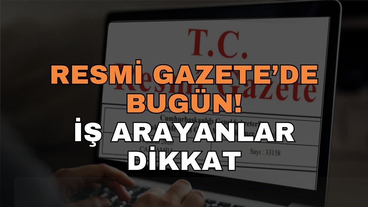Resmi Gazete'de Bugün: İş Arayanlar Dikkat