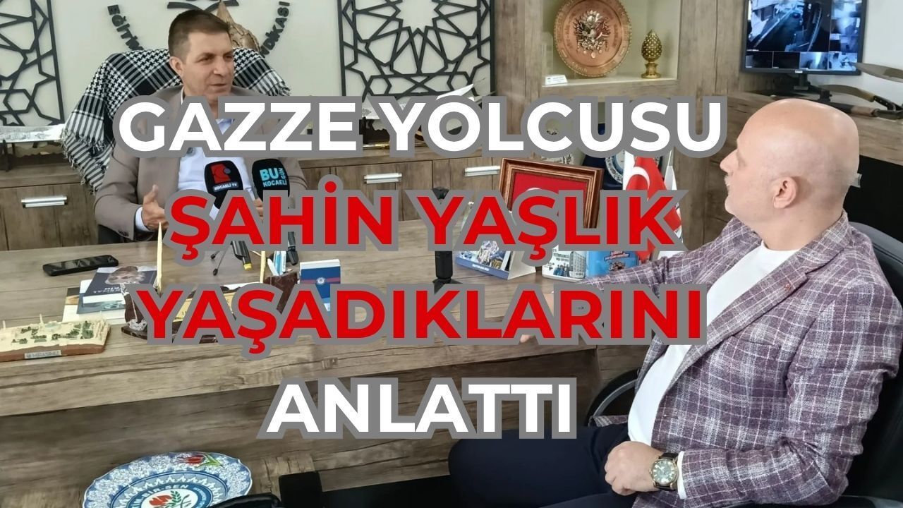 GAZZE YOLCUSU ŞAHİN YAŞLIK YAŞADIKLARINI ANLATTI: İSRAİL YILDIZINI GÖRDÜĞÜMDE ŞOKE OLDUM!