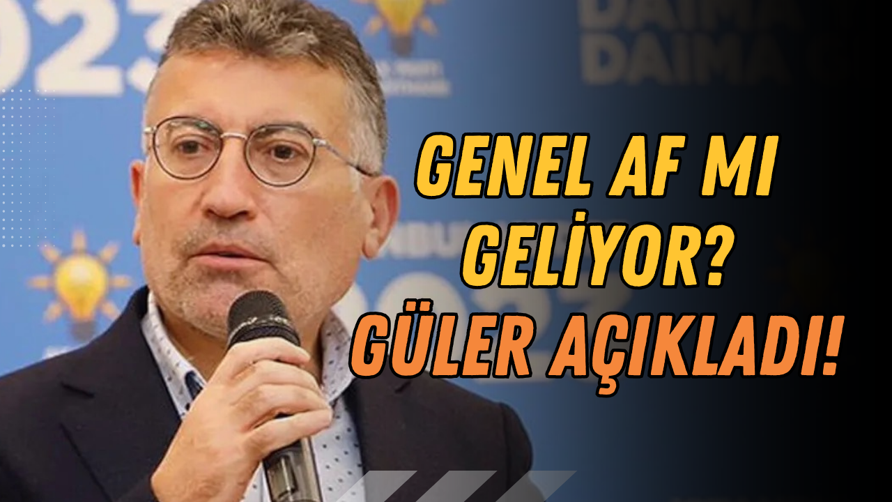 Genel Af Mı Geliyor? Ak Parti Grup Başkanı Güler Açıkladı