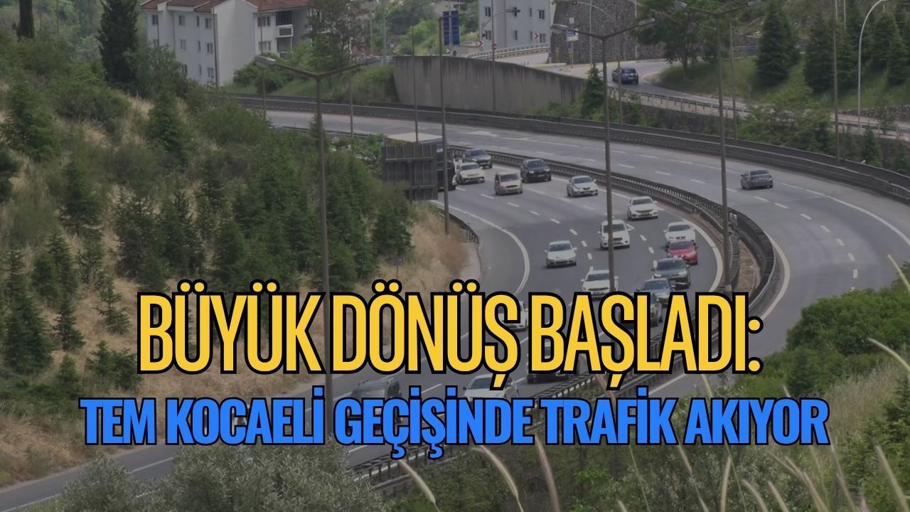 Büyük Dönüş Başladı: TEM Kocaeli Geçişinde Trafik Akıyor