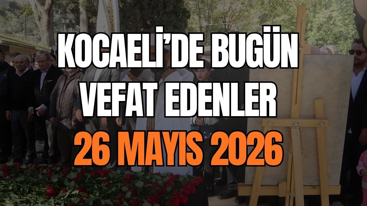 Kocaeli Vefat İlanları: 26 Mayıs 2026 Kentimizde Vefat Edenler ve Cenaze Bilgileri