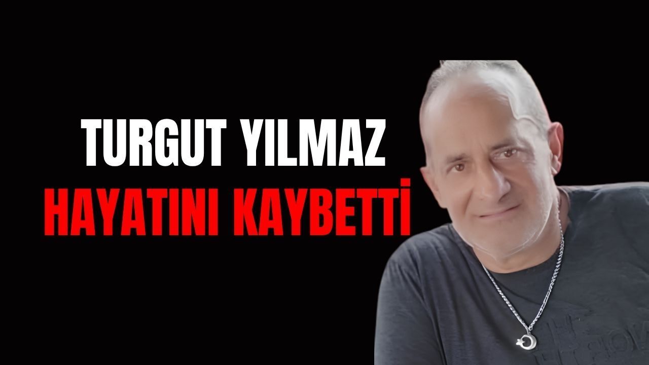 Yılmaz Ailesinin Acı Günü: Turgut Yılmaz Hayatını Kaybetti