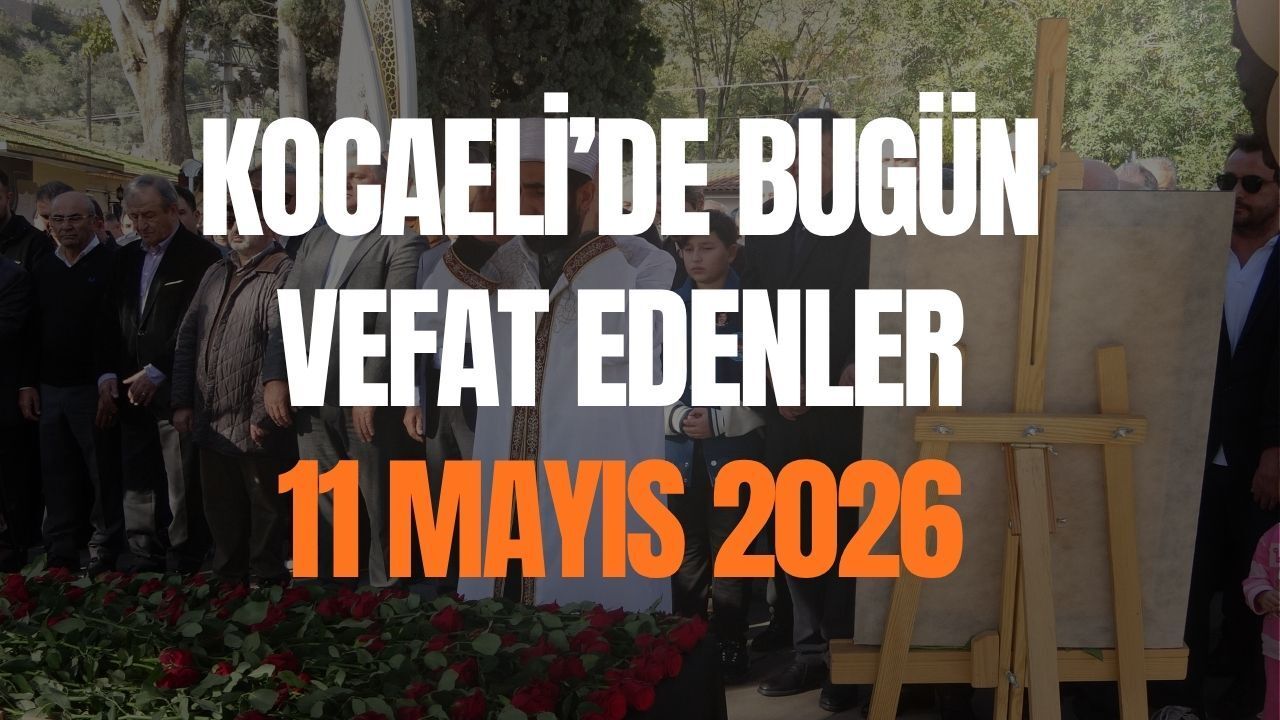 Kocaeli'de Bugün Vefat Edenler: 11 Mayıs 2026