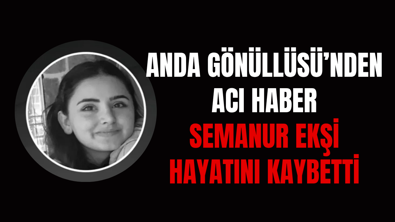 İyilik Yolunda Acı Veda: Anda Gönüllüsü Hayatını Kaybetti