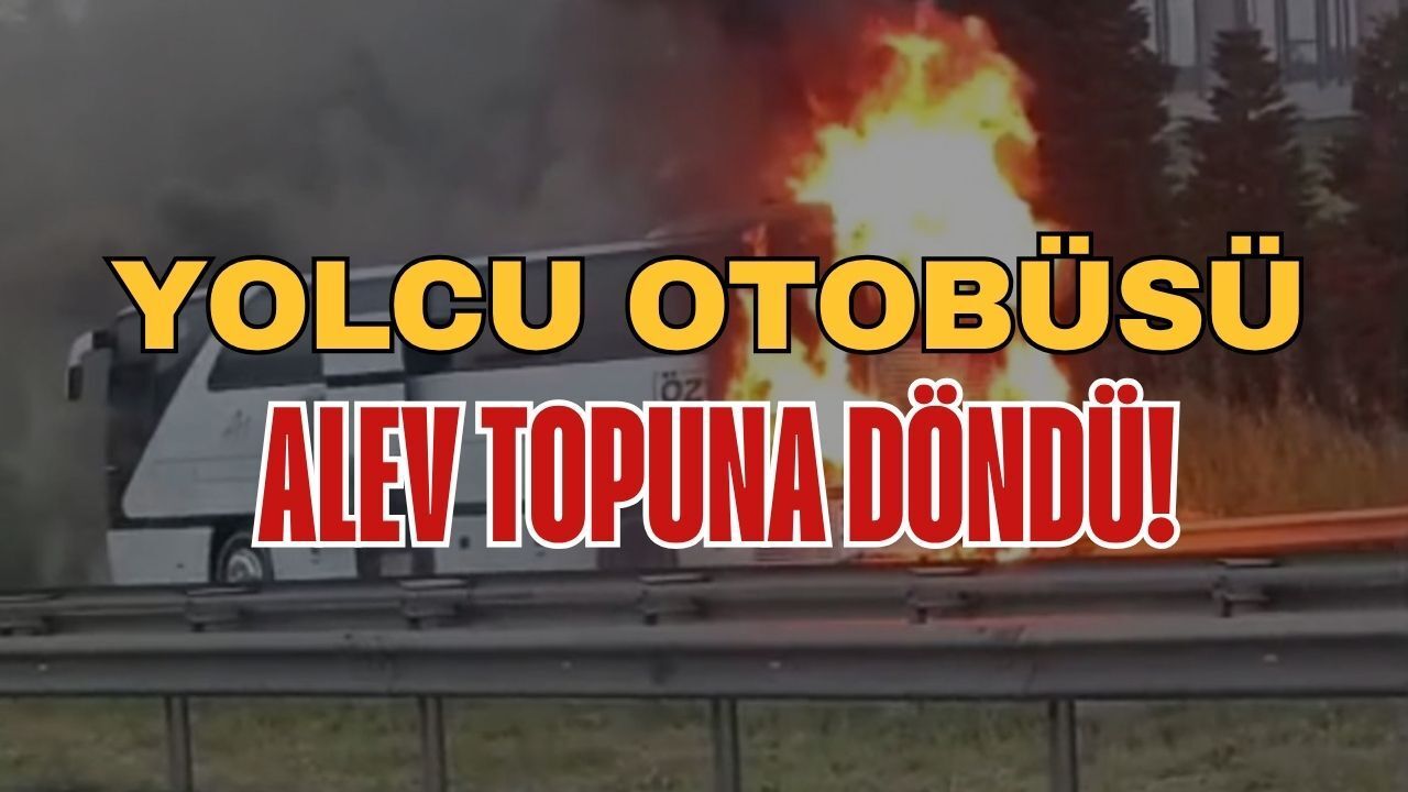 Gebze'de yolcu otobüsü alev topuna döndü