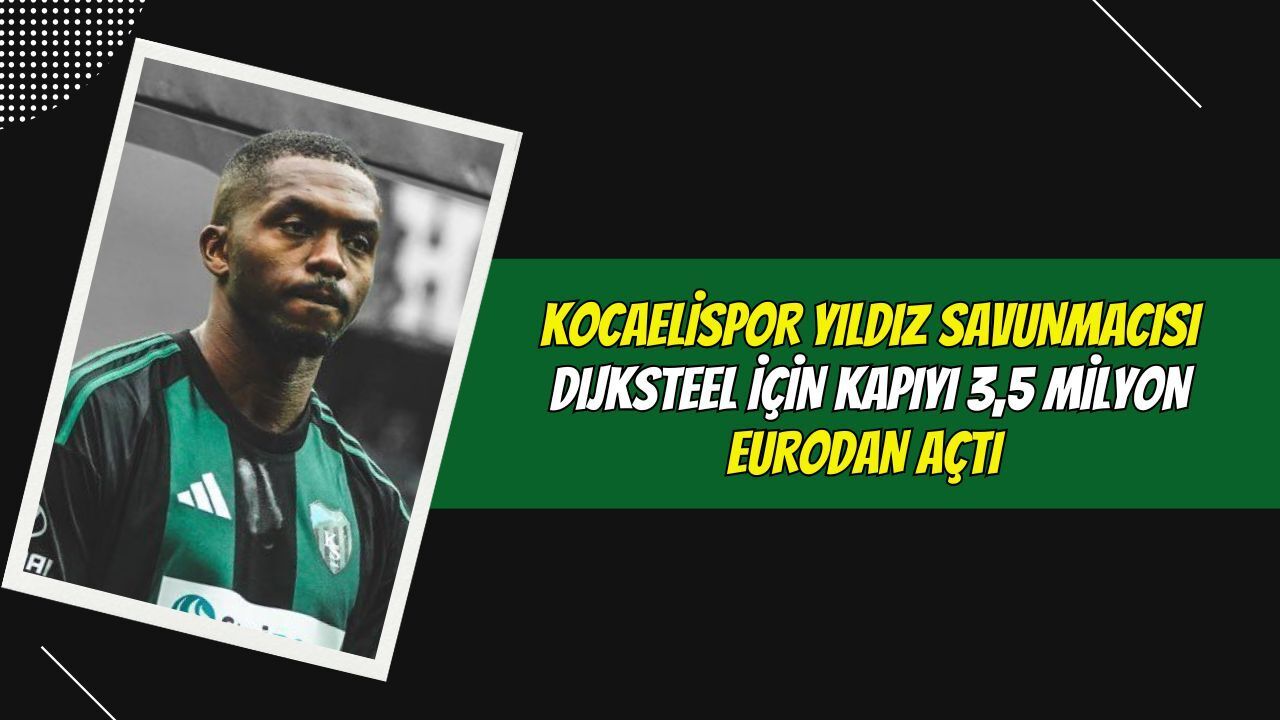 MİLYON EURO'LUK TEKLİFLER HAVADA UÇUŞUYOR: KOCAELİSPOR, YILDIZ SAVUNMACISI DIJKSTEEL İÇİN KAPIYI 3.5 MİLYON EURO’DAN AÇT